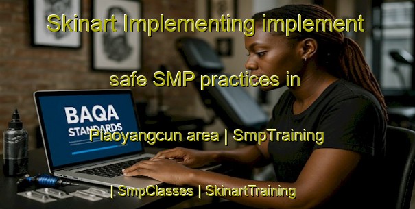 Skinart Implementing implement safe SMP practices in Piaoyangcun area | SmpTraining | SmpClasses | SkinartTraining-China